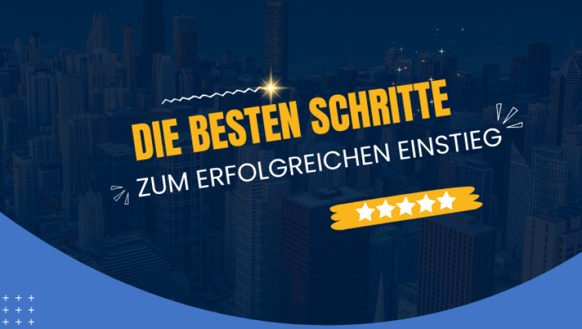 Die besten Schritte zum erfolgreichen Einstieg